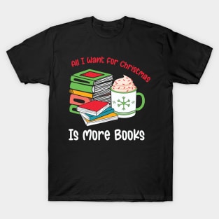 All I want for Christmas is more books T-Shirt